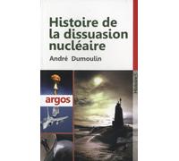 Histoire de la dissuasion nu ire - André Dumoulin - Argos - broché - Essai