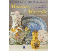 Histoire De La Faience Francaise. Moustiers & Marseille, Sources Et Rayonnement