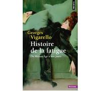 Histoire de la fatigue Du Moyen Âge à nos jours - Georges Vigarello - Points - Poche - Essai