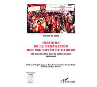 Histoire de la Fédération des Employés et Cadres 120 ans de luttes pour la justice sociale - 1893-2013 - Gérard Emmanuel Da Silva - L'harmattan - broché - Essai