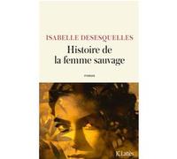 Histoire de la femme sauvage Isabelle Desesquelles (Auteur)