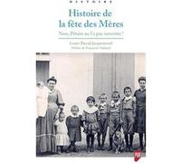 Histoire de la fête des Mères Louis-Pascal Jacquemond (Auteur)