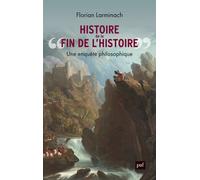Histoire de « la fin de l’Histoire » Une enquête philosophique - Florian Larminach - Puf - broché - Essai