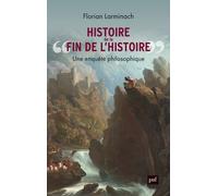 Histoire De « La Fin De L'histoire » - Une Enquête Philosophique