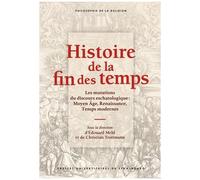 Histoire De La Fin Des Temps - Les Mutations Du Discours Eschatologique : Moyen Age, Renaissance, Temps Modernes