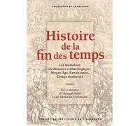 Histoire de la fin des temps Les mutations du discours eschatologique : Moyen Âge, Renaissance, Temps modernes - Edouard Mehl - Presses Universitaires Strasbourg - broché - Essai