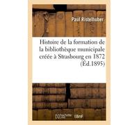 Histoire De La Formation De La Bibliothèque Municipale Créée À Strasbourg En 1872