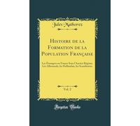 Histoire de la Formation de la Population Française, Vol. 2: Les Étrangers en France Sous l'Ancien Régime; Les Allemands, les Hollandais, les Scandinaves (Classic Reprint)