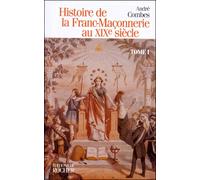 Histoire de la franc-maçonnerie au XIXe siècle, tome 1 - Histoire de la franc-maçonnerie au XIXe siècle Tome 1 - André Combes - Rocher Eds Du - Livre