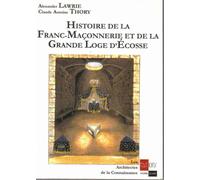 Histoire De La Franc-Maçonnerie Et De La Grande Loge D'ecosse