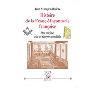Histoire de la Franc-Maçonnerie française: Des origines à la IIe Guerre mondiale