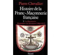 Histoire de la Franc-Maçonnerie française - La Maçonnerie, missionnaire du libéralisme (1800-1877) - Pierre Chevallier - Fayard - Livre