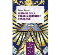 Histoire de la franc-maçonnerie française - Roger Dachez - Que Sais-Je - Poche - Etude