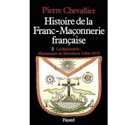 Histoire de la franc-maçonnerie française, tome 2 : La Maçonnerie : Missionnaire du libéralisme, 1800-1877