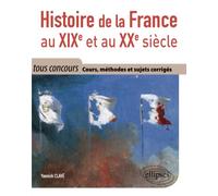Histoire de la France au XIXe et au XXe siècle - Cours, méthodes et sujets corrigés - tout en un - tous concours