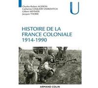 Histoire de la France coloniale - 1914-1990 Charles-Robert Ageron (Auteur), Catherine Coquery-Vidrovitch (Auteur), Gilbert Meynier (Auteur), Jacques Thobie (Auteur)