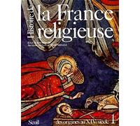 Histoire de la France religieuse, tome 1: Des origines au XIVe siècle