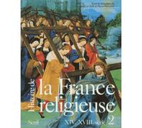 Histoire De La France Religieuse - Tome 2, Du Christianisme Flamboyant À L'aube Des Lumières (Xive - Xviiie Siècle)
