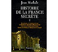 Histoire de la France secrète Brocéliande et l'énigme du Graal - La Bastille et l'énigme du Masque de fer - Chartres et l'énigme des Druides - Rennes-le-Château et l'énigme de l'or maudit - Jean Marka