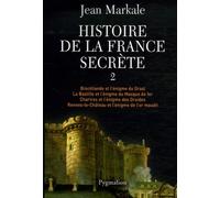 Histoire de la France secrète: Brocéliande et l'énigme du Graal - La Bastille et l'énigme du Masque de fer - Chartres et l'énigme des Druides - Rennes-le-Château et l'énigme de l'or maudit (2)