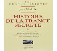 Histoire de la France secrète: Montségur et l'énigme cathare - Gisors et l'énigme des Templiers - Le mont Saint-Michel et l'énigme du dragon - Carnac et l'énigme de l'Atlantide (1)