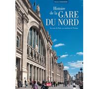 Histoire De La Gare Du Nord, Au Coeur De Paris, Au Carrefour De L'europe