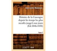 Jean-Justin Monlezun – Histoire de la Gascogne – Tome 7 – Éd. 1846-1850