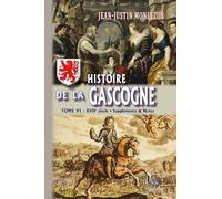 Histoire de la Gascogne: Tome 6, XVIIe siècle ; Suppléments et notes