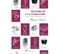 Histoire de la Gastronomie: Anecdotes - Esquisses - Bibliographie Culinaires