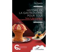 Histoire de la gastronomie pour tous Tome 2 : De la naissance de la gastronomie (XIXe) à nos jours - Yves Rouèche - L'harmattan - broché - Essai