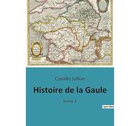 Histoire de la Gaule: tome 1