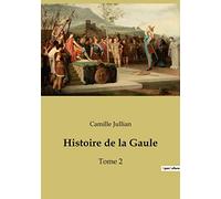 Histoire de la Gaule: Tome 2