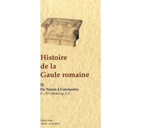 Histoire De La Gaulle Romaine - Tome 2 - De Néron À Constantin