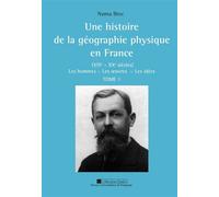 Histoire de la géographie physique en France XIXe XXe siècles tome 1 + 2 XIXème-XXème siècles - Numa Broc - Presses Univeau Perpignan - broché - Etude