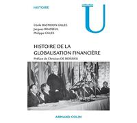 Histoire de la globalisation financière Essor, crises et perspectives des marchés financiers internationaux - Cécile Bastidon Gilles - Armand Colin - broché - Etude
