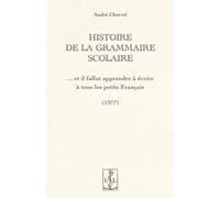 Histoire De La Grammaire Scolaire - Et Il Fallut Apprendre À Écrire À Tous Les Petits Français