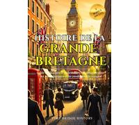Histoire de la Grande-Bretagne: Guide de l'histoire et de la culture britanniques pour les jeunes lecteurs et les passionnés de voyages | Anecdotes amusantes sur la Grande-Bretagne
