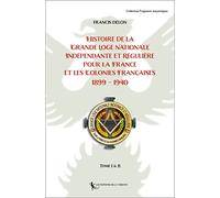 Histoire de la Grande Loge Nationale Indépendante et Régulière pour la France: et Les Colonies Françaises 1899 - 1940 2021