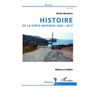 Histoire de la Grèce moderne 1828-2012: Mythes et réalités