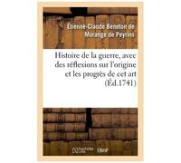 Histoire De La Guerre, Avec Des Réflexions Sur L'origine Et Les Progrès De Cet Art