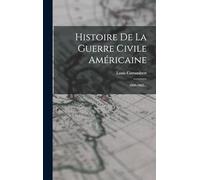 Histoire De La Guerre Civile Américaine: 1860-1865...