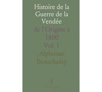 Histoire de la Guerre de la Vendée: de l'Origine à 1800