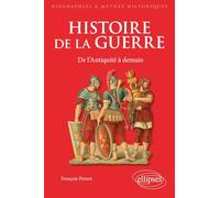 Histoire de la guerre: De l'Antiquité à demain
