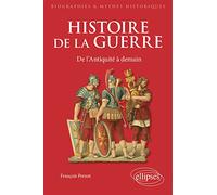 Histoire de la guerre: De l'Antiquité à demain