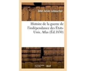 Histoire de la guerre de l'indépendance des États-Unis. Atlas Leboucher (Auteur)