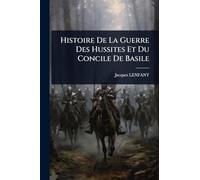 Histoire De La Guerre Des Hussites Et Du Concile De Basile