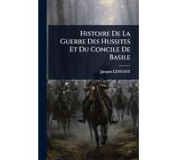 Histoire De La Guerre Des Hussites Et Du Concile De Basile