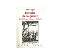 Histoire de la guerre - du néolithique à la guerre du Golfe Du néolithique à la guerre du Golfe - John Keegan - Dagorno - broché - Etude