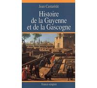 Histoire de la Guyenne et de la Gascogne. Le Berceau de la France de -400 000 av. J.-C. à l'an 2000