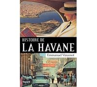 Histoire de La Havane - Emmanuel Vincenot - Fayard - broché - Monographie